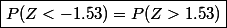 \boxed{P(Z<-1.53)=P(Z>1.53)}