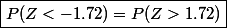 \boxed{P(Z<-1.72)=P(Z>1.72)}