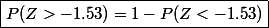 \boxed{P(Z>-1.53)=1-P(Z<-1.53)}