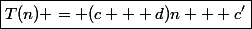 \boxed{T(n) = (c + d)n + c'}