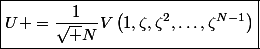 \boxed{U =\dfrac1{\sqrt N}V\left(1,\zeta,\zeta^2,\ldots,\zeta^{N-1}\right)}}