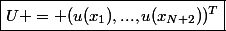 \boxed{U = (u(x_1),...,u(x_{N+2}))^T}