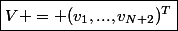 \boxed{V = (v_1,...,v_{N+2})^T}