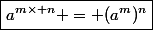 \boxed{a^{m\times n} = (a^m)^n}