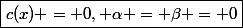 \boxed{c(x) = 0, \alpha = \beta = 0}