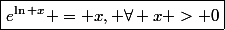 \boxed{e^{\ln x} = x, \forall x > 0}