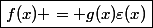 \boxed{f(x) = g(x)\varepsilon(x)}