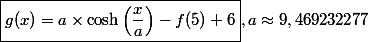 \boxed{g(x)=a\times\cosh\left(\dfrac{x}{a}\right)-f(5)+6},a\approx9,469232277