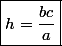 \boxed{h=\dfrac{bc}{a}}