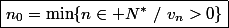 \boxed{n_0=\min\{n\in\mathbb N^*~/~v_n>0\}}