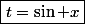 \boxed{t=\sin x}