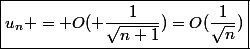 \boxed{u_n = O( \dfrac{1}{\sqrt{n+1}})=O(\dfrac{1}{\sqrt{n}})}