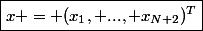 \boxed{x = (x_1, ..., x_{N+2})^T}