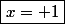 \boxed{x= 1}