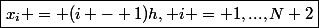 \boxed{x_i = (i - 1)h, i = 1,...,N+2}