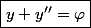 \boxed{y+y''=\varphi}