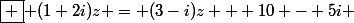 \boxed { (1+2i)z = (3-i)z + 10 - 5i }