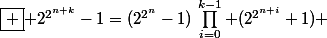 \boxed { 2^{2^{n+k}}-1=(2^{2^n}-1)\,\prod_{i=0}^{k-1} (2^{2^{n+i}}+1) }