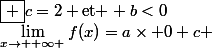 \lim_{x\to +\infty }f(x)=a\times 0+c \&nbsp;&nbsp;\boxed {c=2 \ \text{et } b<0}