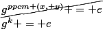 \cancel{g^{ppcm (x, y)} = e}&nbsp;&nbsp;&nbsp;&nbsp;&nbsp;&nbsp;&nbsp;&nbsp;&nbsp;&nbsp;g^k = e