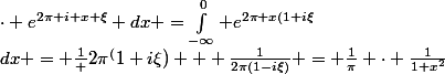 \mathcal{F}(f) (\xi) =&nbsp;&nbsp;\int_{-\infty}^{\infty} e^{-2\pi\lvert x\rvert}&nbsp;&nbsp;\cdot e^{2\pi i x \xi} dx =\int_{-\infty}^{0} e^{2\pi x(1+i\xi}&nbsp;&nbsp; dx +\int_{0}^{\infty} e^{-2\pi x(1-i\xi)}&nbsp;&nbsp;dx = \frac{1} {2\pi^(1+i\xi)} + \frac{1}{2\pi(1-i\xi)} = \frac{1}{\pi} \cdot \frac{1}{1+x^2}