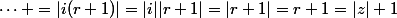 \cdots =|i(r+1)|=|i||r+1|=|r+1|=r+1=|z|+1