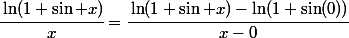 \cfrac{\ln(1+\sin x)}{x}=\cfrac{\ln(1+\sin x)-\ln(1+\sin(0))}{x-0}