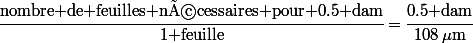 \cfrac{\text{nombre de feuilles nécessaires pour 0.5 dam}}{\text{1 feuille}}=\cfrac{0.5\text{ dam}}{108\,\mu\text{m}}