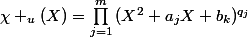 \chi _u(X)=\prod_{j=1}^{m}{(X^2+a_jX+b_k)^{q_j}}