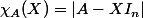 \chi_A(X)=|A-XI_n|