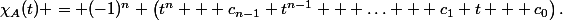 \chi_A(t) = (-1)^n \left(t^n + c_{n-1} t^{n-1} + \ldots + c_1 t + c_0\right).