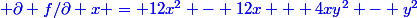 \color{blue} \partial f/\partial x = 12x^2 - 12x + 4xy^2 - y^2