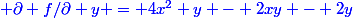 \color{blue} \partial f/\partial y = 4x^2 y - 2xy - 2y
