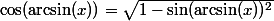 \cos(\arcsin(x))=\sqrt{1-\sin(\arcsin(x))^2}