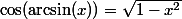 \cos(\arcsin(x))=\sqrt{1-x^2}