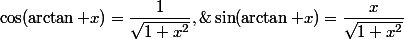 \cos(\arctan x)=\dfrac1{\sqrt{1+x^2}},\;\sin(\arctan x)=\dfrac{x}{\sqrt{1+x^2}}