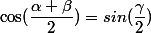 \cos(\dfrac{\alpha+\beta}{2})=sin(\dfrac{\gamma}{2})