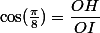\cos(\frac\pi8)=\dfrac{OH}{OI}
