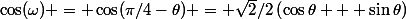 \cos(\omega) = \cos(\pi/4-\theta) = \sqrt{2}/2\left(\cos\theta + \sin\theta\right)
