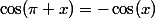 \cos(\pi+x)=-\cos(x)