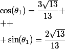 \cos(\theta_1)=\dfrac{3\sqrt{13}}{13}
 \\ 
 \\ \sin(\theta_1)=\dfrac{2\sqrt{13}}{13}