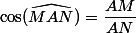 \cos(\widehat{MAN})=\dfrac{AM}{AN}