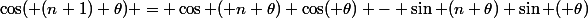 \cos( (n+1) \theta) = \cos ( n \theta) \cos( \theta) - \sin (n \theta) \sin ( \theta)