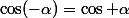 \cos(-\alpha)=\cos \alpha