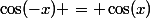\cos(-x) = \cos(x)
