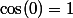 \cos(0)=1