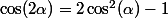 \cos(2\alpha)=2\cos^2(\alpha)-1