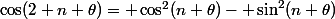 \cos(2 n \theta)= \cos^2(n \theta)- \sin^2(n \theta)