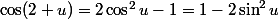 \cos(2 u)=2\cos^2u-1=1-2\sin^2u