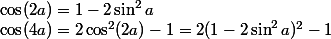 \cos(2a)=1-2\sin^2a;\;\cos(4a)=2\cos^2(2a)-1=2(1-2\sin^2a)^2-1